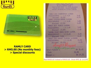 RAMLY CARD
> RM5.00 (No monthly fees)
> Special discounts
 