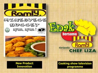 New Product
Innovation
Cooking show television
programme
 