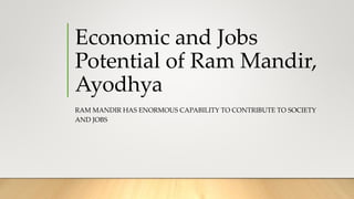 Economic and Jobs
Potential of Ram Mandir,
Ayodhya
RAM MANDIR HAS ENORMOUS CAPABILITY TO CONTRIBUTE TO SOCIETY
AND JOBS
 