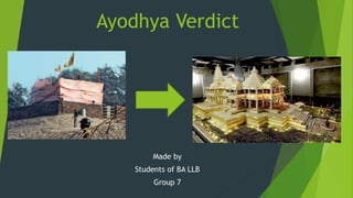 Ayodhya Verdict
Made by
Students of BA LLB
Group 7
 