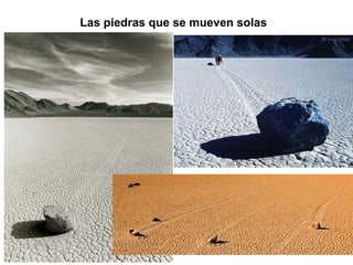 Las piedras que se mueven solas   