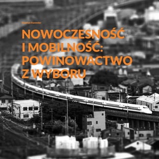 Stephan Rammler
Nowoczesność
i mobilność:
powinowactwo
z wyboru
 