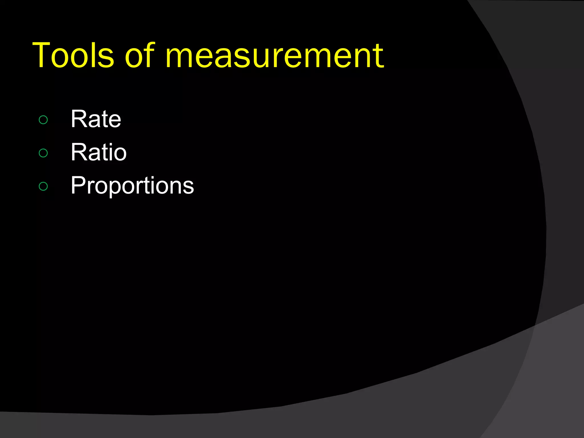 Tools of measurement Rate  Ratio Proportions 
