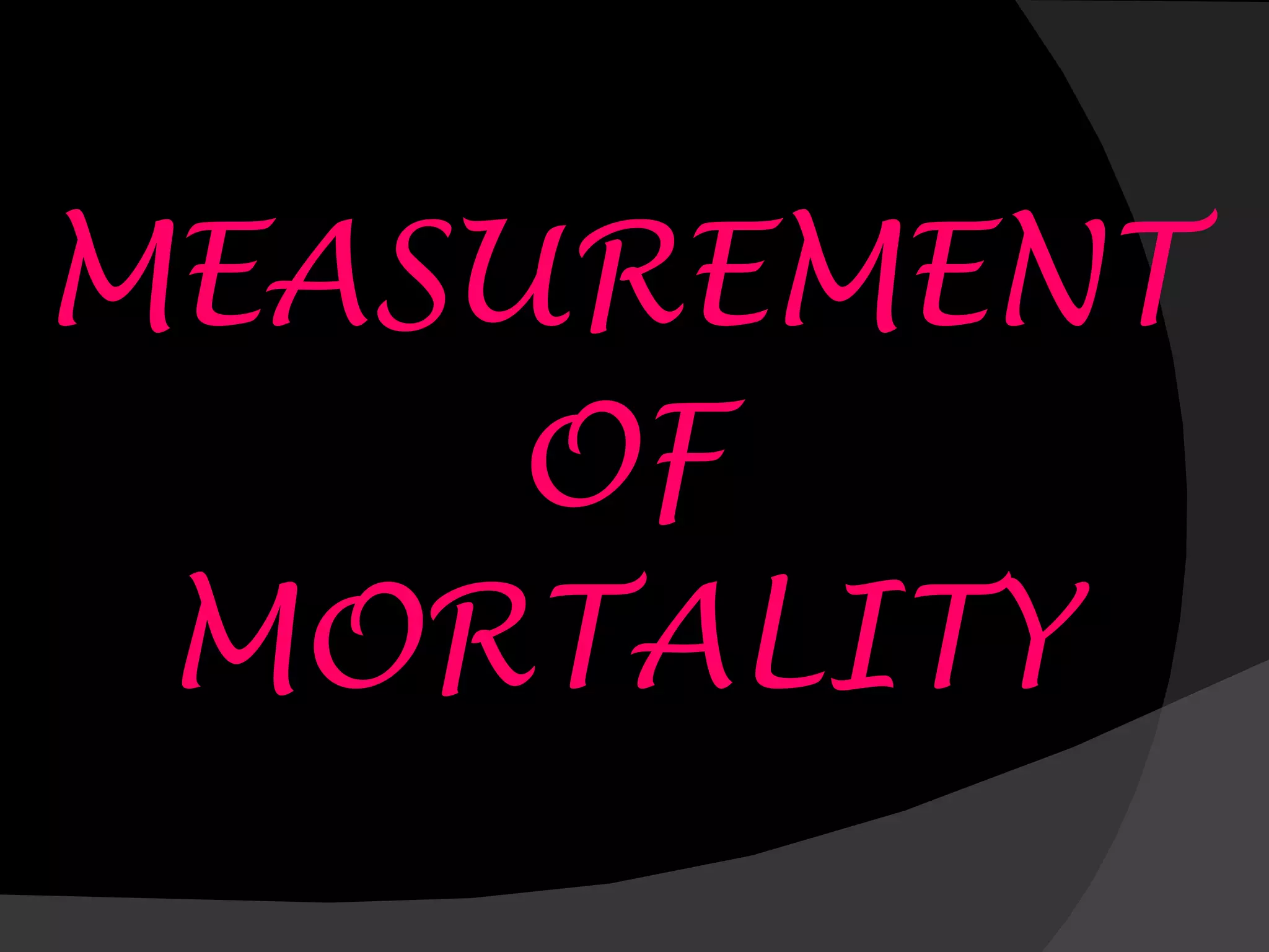 MEASUREMENT OF MORTALITY 