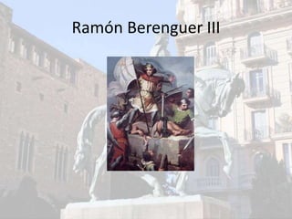 Ramón Berenguer III
 