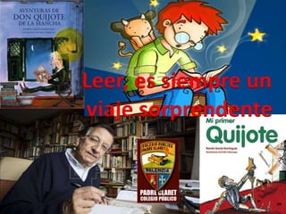 Leer, es siempre un
viaje sorprendente
 