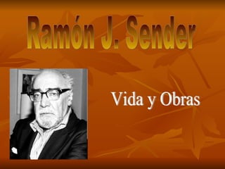 Vida y Obras Ramón J. Sender 