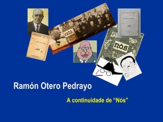 Ramón Otero Pedrayo A continuidade de “Nós” 
