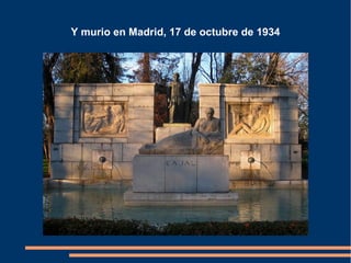 Y murio en Madrid, 17 de octubre de 1934
 