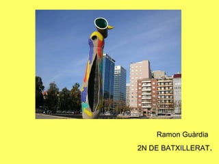 Ramon Guàrdia
2N DE BATXILLERAT.
 