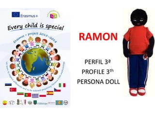 RAMON
PERFIL 3ª
PROFILE 3th
PERSONA DOLL
 