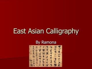 East Asian Calligraphy By Ramona 