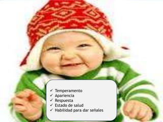 





Temperamento
Apariencia
Respuesta
Estado de salud
Habilidad para dar señales

 