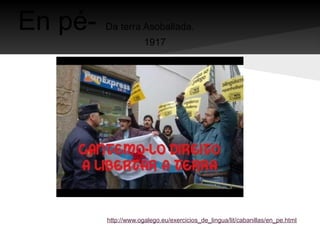 En pé-   Da terra Asoballada.
                      1917




         http://www.ogalego.eu/exercicios_de_lingua/lit/cabanillas/en_pe.html
 