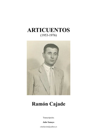 ARTICUENTOS
(1953-1976)
Ramón Cajade
Transcripción:
Julio Tamayo
cinelacion@yahoo.es
 