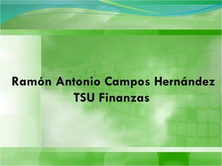 Ramón Antonio Campos Hernández TSU Finanzas  