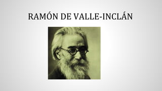 RAMÓN DE VALLE-INCLÁN
 