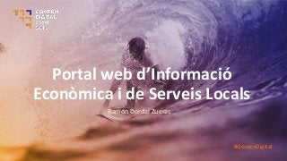 Portal we d’I for a ió
Econòmica i de Serveis Locals
Ramon Dordal Zueras
#GovernDigital
 