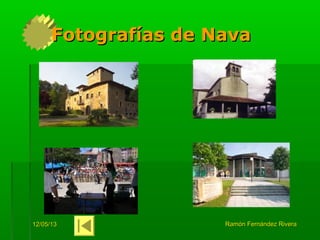 12/05/1312/05/13 Ramón Fernández RiveraRamón Fernández Rivera
Fotografías de NavaFotografías de Nava
 
