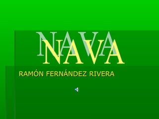 RAMÓN FERNÁNDEZ RIVERARAMÓN FERNÁNDEZ RIVERA
 
