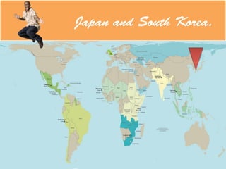 Japan and South Korea.
 