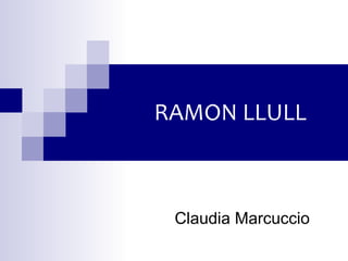 RAMON LLULL Claudia Marcuccio   