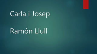 Carla i Josep
Ramón Llull
 