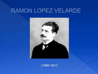 RAMON LOPEZ VELARDE (1888-1921) 
