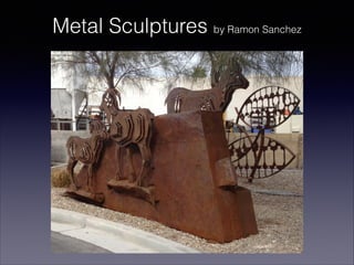 Metal Sculptures by Ramon Sanchez

 