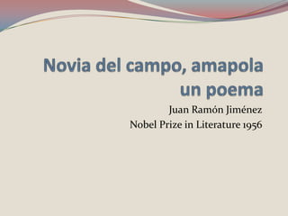 Novia del campo, amapolaun poema Juan Ramón Jiménez Nobel Prize in Literature 1956 