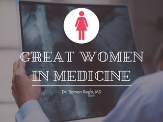 GREAT WOMEN
IN MEDICINE
Dr. Ramon Rego, MD
 