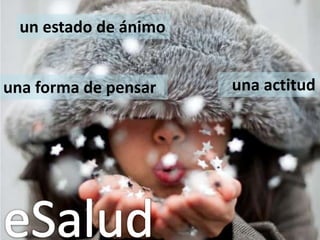 un estado de ánimo


una forma de pensar    una actitud
 