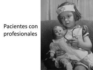 Pacientes con
profesionales
 