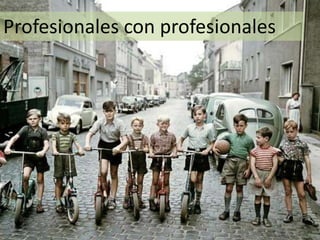 Profesionales con profesionales
 