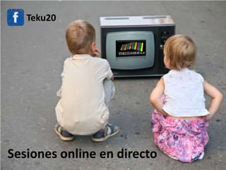 Teku20




Sesiones online en directo
 
