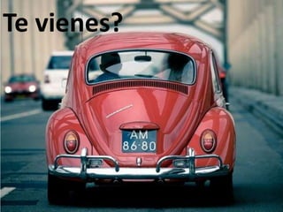 Te vienes?
 