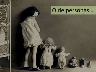O de personas…
 