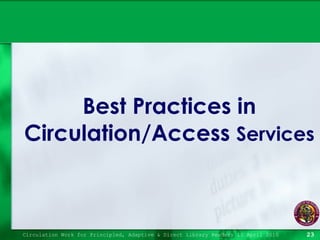 Best Practices in Circulation/Access  Services Circulation Work for Principled, Adaptive & Direct Library Readers 15 April 2010 