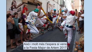 Això i molt més t'espera si vens
a la Festa Major de Artem 2017
 