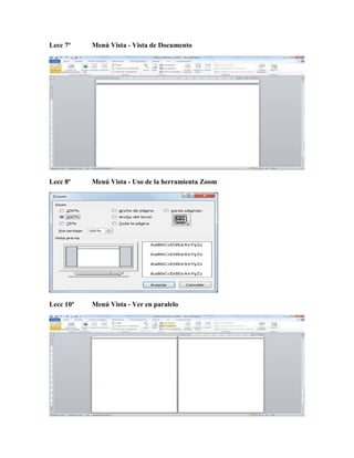 Lecc 7ª Menú Vista - Vista de Documento
Lecc 8ª Menú Vista - Uso de la herramienta Zoom
Lecc 10ª Menú Vista - Ver en paralelo
 