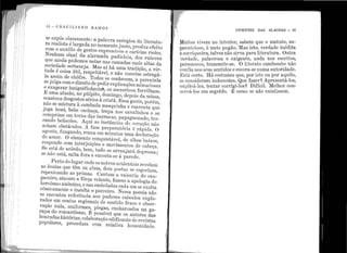 14 - e R Ae I L I A N o R A M o s
se expõe claramente: a palavra enérgica da literatu-
ra realista é largada no momento justo, produz efeito
com o auxílio de gestos expressivos e carícias rudes.
Nenhum sinal da alarmada pudicícia, dos rubores
que ainda podemos notar nas camadas mais altas da
sociedade sertaneja. Mas aí há uma tradição, a vir-
tude é coisa útil, respeitável, e não convém estragá-
la assim de chôfre. Todos se conhecem, a parentela
se julga com odireito depedir explicaçõesminuciosas
e exagerar insignificância~, os mexericos fervilham.
E uma alusão, no púlpito, domingo, depois da missa,
ocasiona desgostos sérios à cristã. Essa gente, porém,
não se mistura à cambada mesqu:inha e suarenta que
joga bozó, bebe cachaça, trepa nos cavalinhos e se
comprime em torno das barracas, papagueando, tro-
cando beliscões. Aqui as instâncias do coração wfo
acham obstáculos. A fase preparatória é i·ápicla. O
agente, fungando, ronca em minutos uma declaração
de amor. O elemento conquistável, de olhos·baixos,
responde com interjeições e movimentos de cabeça.
Se está de acôrdo, bem, tudo se arranjará depressa ;
se não está, salta fora e encosta-se à parede.
Perto do lugar onde os noivos acidentais revelam
as ânsias que têm na. alma, d·ois poetas se csgoelarn,
repenicando as primas. Cantam a valentia do can-
gaccfro, atacam a fôrça volante, fazem a apologia do
heroísmo anônimo, e nas emboladas cada um se exalta
cômica.mente e insulta o parceiro. Nessa poesia não
se encontra referência aos pudores caboclos explo-
rados em contos regionais de sentido fraco e obser-
vação nula, uniformes, piegas, encharcados na ga-
rapa do romantismo. É possível que os autores das
honradashistórias, colaboração edificante de revistas
populares, procedam com relativa honestidade.
VIVENTES DAS ALAGOAS - 15
. . t ,· , sabem que o matuto, su-uitos vrvem no m enor, d . 'd't
, . - 11..ras isto verda e ine i arsticioso e me10 pagao. .lu . '. O t
.' - · para literatura. u raoorriqueira talvez nao sirva 't
d l vrosa e exigente, anda nos escn -Os,
vorda e, pata nsnu'te-se O literato cambembe não
Pe1~a11ece ra · ·a d
. ' nt1'dos e escora-se numa autor1 a e.aonfla nos seus se . ·1
1t1sbí certo. H á costumes que, por isto ou por ªt~u: o,
soc~nsideram indecentes. Que fa7:e:~. Apresen .ª- º:~
oxplicá-los, tentar corrigi-los~ D1f1_c11. ~et~hormco
acrvá-los em segrêdo. É como se nao ex1s isse .
 