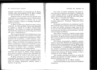 ·I
'.;
~ .1··
·' 1
1
1......
28 - GRACILIANO RAMOS
amar1do, o governadol' era atenazado por D. Maria
Amália, pelos representantes de D. Mariu Amália
ou pela recordação de D. Maria .Amália.
Senhora terrível, sempre com um inimigo para
deit.ar abaixo e um amigo para colocar. Nunca estava
satisfeita : achava poucos os favores que os seus
amigos recebiam e julgava os iuimigos demasiada-
mente favorecidos.
D. :Maria Amália era mulhel' dum chefe político
influente. Às vêzcs prefeito, outras vêr.es deputado
ou senador, o marido de D. Ma.ria Amália tinha
grandeza. Na câmara, no senado, nas secretarias,
nas diretorias, imaginavam que êle dispunha de dois
mil votos e respcitavnm-110.
Mas no município dêle todos sabiam que os votos
eram de D. Maria. Amá.lüi, qne manejava o delegado,
o subdelegado e os inspetores de quarteirões, o admi-
nistrador da recebccloria, o coletor federal, o pro-
motor, os jurados, os conselheiros municipais e o pre-
feito. Dessas autoridades heterogêneas, urnas, ma-
lcáveis, quebravam a cabeça para adivinhar .os pen-
samentos de D. :Nfa1·ia Amália e corriam a contentá.-
la; outras de têmpera rija e carranca, resistiam,
discutian1 e obedeciam com· independência.
O governador começou a fugir daquela mulher
temerosa, que, depois da eleição, exigia empregos
para todos os eleitores, adotava, por intermédio do
marido, o negócio de vendas à vista, tanto por voto.
S. Excia. precisava dos votos, mas não possuía
a quantidade necessária de empregos. E sprernido o
orçamento, ainda :ficavam muitos candidatos afas-
fados do tesouro, desgostosos, dizendo cobras e
lagartos elo govêrno.
"I
l
VIVENTES DAS ALAGOAS - 29
Caso sério. O eleitor ca.mbernbe vota para re-
ceber um par de tamancos, um chapéu e o jantar que
o chefe político oferece à opinião pública; mas o
eleitor considerado quer modo ele vida fácil, orde-
nado certo e a educação dos filhos.
S. Excia.. compreendia perfeitamente que a
oposição engrossava. Paciência. Depois dos votos,
promessas.
Os homens acreditavam nas promessas, mas D.
Maria Amália não se deixava embromar : examinava
as coisas por miúdo, reclamava paga, toma lá, dá
cá. E o seu nariz bicudo farejava os decretos que se
ocultavam nas diretorias, nas secretarias e nas ofi-
cinas da Imprensa Oficial.
Essa figura antipática e exigente cresceu tanto
que tomou para o governador as proporções duma
calamidade. D. Maria Amália tornou-se um símbolo.
Foi a representação da nossa trapalhada econômica,
social e política.
E S. Excia.., desprezando o gabinete e percor-
rendo os municípios distantes da capital, procurava
debalde evitar as manifestações que D. Maria Amá-
lia lhe trazia de malandragem e parasitismo. Quando
a malandragem e o parasitismo, embrulhados em
boa sintaxe e enfeitados de retórica, mostravam a
cauda numa coluna de jornal ou nas declamações ex-
cessivas dum discurso, S. Excia. franzia a testa e
queixava-se de D. Maria Amália.
Um conselho municipal aprovava as contas do
prefeito que esquecia as obras públicas e gastava
mundos e fundos com pessoal.
- Administração de D. Ma.ria Amália.
Um coronel mandava o júri absolver ou condenar
criminosos.
 