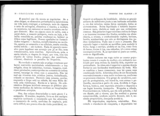1'
1 j
''l.1•1
i
1 !:·I
i!
'
1
'!
~
I .
,,.
.'
'1
1
,:j.
1 ''1 ·
1.!. .·
·~
.I.,·i.
36 - G H A C I L I A N O l1 A M O S
É possível que ela nunca se regularize. Se a
sêca chegar, se elementos perturbadores intervierem
na vida meio conjugal, o sertanejo, neto de ciganos
e neto de selva~ens, abandona o rancho, a mulher,
os cacarecos, vai enrascar-se·noutra aventura em lu-
gar distante. Mas em a'lgnns anos de safra, com o
paiol cheio, a vazante próspera, conta na loja a fa-
mílfa consolida-se, precisa confessar-se bati~ar os
filhos como legítimos. Nessas condições'as forma1i-
dades vulgares - banhos, escla1~ecimentos na sacri~­
tia, apuros no armazém e i10 alfa.iate, muita comida,
muita bebida -- sã.o inúteis. Nada ele aparato exces-
sivo p~ra legaliiar um arranjo que já se fêz; nem
comumcações, nem c·onvites. AproveHa.-se, pois, a
santa missão, a viagem do bispo, que ve.in, com mn
séquito de vários fradeo, pregar, <l:u· penitência
crismar, diminnir os pecados da freguesia. '
Na verdade o matuto não se julga criminoso p.or
haver contraído matrimônio sumàriamente: a sua
religiã.o, ciosa de ladainhas, incenso, imagens, rosá-
rios e procissões, contemporiza em assuntos de ordem
moral, transige às vêzes com o assassínio. Não há
mal em viverem d.ois cristãos juntos, trabalha11do
criando os meninos. Durante uma semana, porém:
enquanto o bjspo está 11n cidade, há uma fúria de-
vota pela viúuhança. IDnche-se a igreja. Os ecle-
siásticos dirigem terríveis ameaças ao público : pin-
tur as medonhas do inferno excitam as imaginações
e produzem arrepios.
Ora, das culpas derrnnci.adas a mais grave é a
amigação. O roceiro, inquieto, livra-se dos castigos
expostos aceitando o casamento que lhe oferecem,
o casamento de corda, medicina. de urgência, pois
ser.ia difícil, rws poucos dias da ·visita lJontifical, ex-
VIVENTES DAS ALAGOAS - 37
Hug11ir os achaques da localidade. Alinha-se grande
11úmcro de infratores junto a um barbante estendi<lo
o, em dez minutos, numa única operação, todos se
r:mrramentam. Nessa liquidação o tabaréu impres-
folio11a-se mais, chateia-se mais que nas cerimônias
eo1mms. Em prjmeiro lugar existem a mitra do bispo
o as tonsuras enormes dos frades, sermões em abun-
clíl11cia, a crisma, o confessionário repleto, batinas,
lrnréis, seminaristas que não se distinguem dos pa-
<lres verdadeiros. Tudo isso é raro e atraente. Em
scg1mdo lugar o matuto se sacrifica para assistir à
festa : larga o serviço, aboleta-se na rua, come fora
de horas, dorme à toa, 1rns calçadas, vê e ouve coisas
inrompreensíveis. E, ao aprumar-se j unto ao cordel,
i:<cnte-se dignificado.
Outro costume em voga entre as nossas popu-
lações rurais é o rapto da mulher, ato ordinário mo-
tivado por uma recusa da :família dela, superior ao
pretendente. Às vêzes não é superior e apenas deseja
furtar-se aos incômodos tradicionais da boda. Não
se combina o lance romanesco, mas há quase uma
combinação tácita. A heroína deixa ele ser fiscalizada
ronve11ie11terne11te e uma noite roubam-na, conforme
os processos clássicos. Um grupo de cavaleiros, ami-
gos do protagonista., vai buscá-la, com armas e ga-
llrnrdia, encontra-a perto de casa, decidida à fuga.
Leva-a, trata-a, com especiais atenç.ões e deposita-a
crn lugar honesto, insuspeito. Ninguém a ofende.
Convencionou-se, todavia, que ela está poluída, e daí
em diante, até a viuvez, que lhe restitui a pureza
comprometida, 11enlrnm sujeito decente, isto é, ne-
nhum proprietário, desejaria aceitá-la.
Há negociações, regulares, estatuídas. Exe-
cutado o simnlacro de conquista, o depositário vai
 