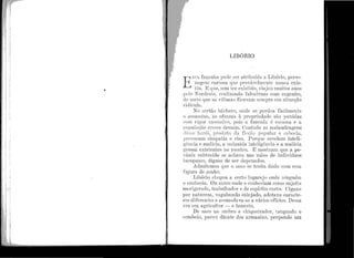 :1.,
1~I"·
11
,
';
·'1
.j
',,
.j
l!1 •I
J '
LIBóRIO
E
STA faç.anha pode ser atribuída a Liból'io, perso-
nagem curiosa que pl'ovàvelmcnte uunca exis-
tiu. E que, sem ter existi.elo, viajou muitos anos
pelo Nardeste, realizando falca.h'nas com engenho,
<le sorte que as vítimas ficavam sempre cm situação
1•iclícula.
No sertão bál'bar o, onde se perdoa :facilmente
o assassino, as ofensas à propriedade são punidas
«orn rigor excessivo, pois a fazem.la é escassa e a
população cresce demais. Contudo us rnalanclragens
clês8e herói. produto d[l fir-('ào popular e cabocla,
Jirovocam simpatia e riso. l=>orquc revelam inteli-
gência e malícia, a reduzida inteligência. e a malícia
grossa existentes 110 roceiro. E mostram que a pe-
(:únia subtraída se achava nas mãos de indivíduos
incapazes, dignos ele ser depenados.
Admitamos qne o caso se tenlia dado com essa
figura de sonho.
Libório chegou a certo lugarejo onde ninguém
o conhecia. Ou ant.es onde o conbecjam como sujeito
morigera.do, trabalhador e de espírito curto. Cigano
por natureza, vagabundo calejado, adotava caracte-
1·es diferentes e acomodava-se a vários ofícios. Dessa
vez era agricultor - e honesto.
De saco no ombro e chiqneirador, tangendo o
comboio, parou diante dos armazéns, propondo um
 