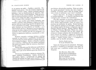 l'1 t
"1, 1
'I
. '1
1
!
74. - GRACILIANO RAMOS
a;r, as graves em cindo - facilita o exercíc~o. E o
assunto varia pouco. Um dos homens elogia-se em
excesso e i11su1ta o outro : depois, enquanto suporta
injúrias e ouve as fanfarronices do parceiro, COJ?-
bina ofensas novas e novas bazófias. Cada um, pois,
tem de reserva abundante matéria. Se, porém, o ar-
tista matuto larga êsse jôgo e usa elementos impre-
vistos, é quase certo conseguir vitória.
Foi o que sucedeu num debate r,e~lizado, c?m
torcida e aparato entre Romano e Inac10 da Catm-
gueira, luta que s~ guard01;. em letra de fô;m~ e pro-
vocou entusiasmo no sertão. Nessa pendenc1a o su-
jeito vitorioso era bem inferior ao ven~ido - ...e a
inferioridade salvou-o. Realmente merecia desprezo,
coisa que às vêzes origina êxitos absurdos. Vê-se um
indivíduo abrir caminho por não ter escrúpulo e os
antros se amoitarem indecisos, examinando a cons-
ciência.
Romano, segundo o costume, iniciou a ~a~t~ga
exp·ondo os seus títulos e qualidades, h.er~~itarios,
pois descendia de poetas enormes, a ~oesia d~le e~t~­
va na massa do sangue. Aludiu a trnrnfos, a glona
que o cercava, e afirmou que era doidice pret~nder
um infeliz pé-rapado, filho de escravos, expenmen-
tar-lhe a fôrça.
Inácio respondeu que lhe faltavam aquêles luxos
todos e detestava pã.bulagens: tinha pouco, si.m se-
nhor, mas o que havia bastava para uns floreios na
viola.
Foram-se esquentando e vieram as ameaças. Ro-
mano combatia brutalmente. I nácio, desviava-se
dos golpes, ligeiro, e pregava-lhe de ,quand? e~
quando um espinho em lugar muit? sens1vel. .Fmgia
humildade, tratava-o, numa cortesia zombeteira, por
VIVENTES DAS ALAGOAS - 75
1neu, branco, oferecia-lhe conselhos. Para que sober-
ba, aquela grandeza1 Lorota não dava. camisa. a
ninguém. O mundo estava cheio de quedas, desas-
ti·es, e tanto ·se arriscava o pau como o machado.
Correu uma hora. As primas se esganiçavam,
os boTdões zumbiam - e o martelo continuava, sem
vantagem para nenhum dos contendores.
Por fim, esgotados os recursos ·ordinários, Ro-
mano atirou ao negro a rasteira definitiva : a sabe-
doria obtida vagarosamente, inútil em geral, mas
preciosa em momentos de apêrto. Numa brochura
roída soletrara pedaços de mitologia, extraíra daí
um catálogo regular de deuses e compusera com isto
nlguma.s estrofes malucas. Netuno, Júpiter, Miner-
va, Plutão, Vulcano, Mercúrio, Vênus, etc., junta-
vam-se numa versalhada sem pé nem cabeça que
arrancava imensos aplausos dos circunstantes. Ro-
mano impava de orgulho e julgava-se irresistível.
Lançou, pois, numa quadra vários nomes de figuras
eternas - Apolo, Cupido, Juno - e completou a
sextilha com um desafio arrasador:
b iác,io, desata agora,
O nó que .Romano deit..
Inácio da. Catingueira foi admirável. Entregou
os pontos e considerou-se derrotado, num grito de
bom senso que o auditório i·ecebeu como sinal de
fraqueza :
Seu, Romano, dêsse jeito
JJJu não posso ar.01npanhá-lo.
Se desse iwn nó e1n 1nartelo,
Eu ú·ia desatá-lo.
li.1.as conio f01: e1n ciénc-ia,
Cante sozinho: eu. ?'l'M calo.
 