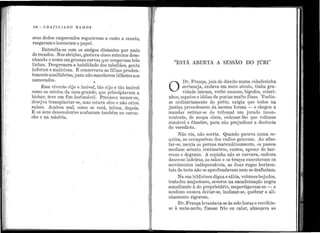 •
'
!1
: .
~ 1
'i •
11
1
1
1
.'
' ( .1
1 , !
1,:
·'•
1i.
1
; 1
1 1
1
' '
1
1 '
'
104 - G R A eILI A N o n A}..f o s
set1s declos emperrados segura.varo a ct1sto a ca11eta,
rasgavam e borravam·o p~t1)el.
Entendia-se com os a.migos distantes por meio
de recados. Nas eleições, gastava ci11co n1int1tos dese-
nhando o i1on1e em grossas ct1rvas que oc11pavam três
linhas. Desprezava a l1abilidade dos tabeliães, gente
inferior e ma.liciosa. E conservava as filhas pruclen-
temento analfabetas, para não inandarem bilhetes aos
namorados. #
Êsse vive11te rijo e imóvel, tão rijo e tão i1nóvel
con10 os esteios da casa-g·rande, que principia.van1 a
bichar, teve um fin1 lasti1nável. Precisot1 rnexer-se,
desejot1 transpla11tar-se, 111as estava sêco e não criot1
raízes. Acabou mal, como se verá., talvez, depois.
E os sct1s descend.entes a.cabaram ta.mbén1 no car un-
cho e na miséria.
•
•
,.
J
i'
i
'
"ESTi. ABER1"A A SESSÃO DO JúRI:"
O
Dr. França, juiz de direito ntima cidadezinha
serta11eja, andara em meio século, tinha grá-
vidade nnensa, verbo escasso, bigodes, colari-
nhos, sapatos e idéias ele pontas muito finas. Vestia-
se ordinàriamente de prêto, exigia qt1e todos na
jt1stiça procedessem da mesn1a forma - e chegou a
mandar retirar-se do tribl1nal t1m jt1rado incon-
vc11iente, de roupa clara, ordenar-lhe que voltasse
razoável e fúnebre, para não prejudicar a decê11cia
do veredicto.
Não via, não sorria.. Quando parava numa es-
quina, as cavaqt1eiras dos vadios gelavam. Ao afas-
tar-se, mexia as pe1·nas matemàtica.mente, os passos
mediam setenta centímetros, exatos, apesar de bar-
rocas e degra11s. A espinha i1ão se curvava.., err1bora
descesse la.deiras, as mãos e os b1·aços executav~trn os
movimentos indispensáveis, as duas rugas horizon-
tais da testa não se aprofundavam nen1 se desfazian1.
Na sua.bibliotecadigna e sábia., volt1mes boj11dos,
tra.taclos n1ajestosos, severos na encade1·nação negra
sen1elhante à d.o proprietário, empertigavan1-se - e
11011ht1m ot1sava deitar-se, inclinar-se, q11ebrar o ali-
nhamento rigoroso.
Dr. França levantava-se às sete horas e recolhia-
se à i11eia-noite, fizesse frio ou calo1.., almoçava ao
 