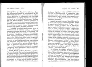 .
l
l
•
t
; '
'i
1 1
1 :
•
l'
1
:1...
1;'.
•
~ .,.,
, •1 •
128 - e R Ae 1L I A N o R AM o s
sários políticos qt1e êles j11rava.m eliminar. Para
isso necessitavam o apoio de indivíduos que se con-
servavam na legalida.de. Alia.nça.va11tajosa às d11as
lJartes : ganhavam os ba.ndoleiros, q11e obtinham
quartéis e asilos i1a caatinga, e ganhava111 os proprie-
tários, que se fortalecia1n, engrossaram o prestígio
com êsse negócio temeroso. Como os salteadores de
bota. e gra,vata organizavam peqt1e11os ·band.os com-
postos de sujeitos necessitados da- classe baixa, co11-
cluiremos qt1e o cangaço era um fenô111eno social,
agra·vado por motivos de ordem ecor1ômica.
Parece que ::1s coisas se modificaram. Iíoje os
band.oleiros são de ordinário criat11ras nascidas na
canalha, libertas dos patrões qt1e as orientavam, ora
no trabalho do campo, ora nas ltrtas cor1tTa as fôrças
do govêrno. Comparaclos aos antigos, pouco J1ume-
rosos, constitt1em n111ltielão, e tornaram-se m11ito
mais cruéis. É difícil agarrá-los, mas se os agarram;
tratam-nos ele maneira bár·bara, como aco11tecet1 ulti-
mamente na caçada a Lampião, tuna fera mutilada
com ferocidade. Enquanto não os pegam, as perse-
guições alcançam mat11tos inofe11sivos, ql1e, por vin-
gança ou desespêro, avoluma111 os bandos. Assim,
talvez acertemos supo11do ql1e a.tua.ln1ente o cangaço
é um fato de natt1reza econômica, a111pliado por mo-
tivos de ordem social.
O Dr . Alfreclo de 1!Iaia., i11dustrial e político
alagoano, fêz-me h.á dias urr1a. elecla1·ação interessan-
te: afirmou-me q.11e o lJandoleiro Corisco, notável em
dec<:ipítações, é filho do Coronel Emilia110 Ferna.ndes,
neto do Coronel ~fauoel ]1
ernandes da Costa, cidadão
absolutame11te respeitável no município de Viçosa,
em Alagoas. Se .Alf1·edo de ~1aia i1ão está engan4do,
temos aí um caso allmirável: um l1omem ela classe
1
VIVENTES DAS ALAGOAS - 129
domina.nte degradado entre bandoleiros se1n que
para isto haja.m contribuído as perseguições ~ as
inj11stiças comuns i10 Nordeste. É estranho q11e esse
môço de fan1ília te11ha dura11te longos anos servido
sob as orde11s de Virg11lino '.Ferreira, um mulato,
aln1ocrere, analfabeto.
Conheci há tempo o Coronel 1!Ianoel F ernandes
da Costa ·vell10 sist1do, de barbas irr1ponentes, se11hor
' o .de er1ger1ho acredit~ido, urn esteio. que o preJ11-
dicou foi 1;1 religião, ou antes a falta de religião: ti-
nha era u1n terrível fa.na,tis1110, t1ma extren1a vene-
racão ao Padre Cícero do J'uàzeiro. Vestia-se de
co;.onel do exército, fardava os filhos de oficiais do
exército, a cabroeira do engenho oc11pava os postos
subalternos e compl111ha a soldl:1desca. Engalanado,
armado, acompar1hado, rnontado nu1n cavalo fogoso,
o Coronel 11anoel Fernandes encaminhava-se uma
vez por ano ao J t1àzeiro, ao so1n de instr11me11tos em
que músicos, também fardados, sopravam dobrados
marciais. Gastot1 nisso a fortuna. Como Juàzeiro
fica a umas ce111 légt1as de Viçosa, ou mais, as des-
pesas eran1 graúdas - e o Coronel ~fanoel F erna.n-
des a.rruinou-se. E aí está o neto, rapaz de coragem,
com estudos en1 colégios, seguindo as lições de
Lampião e decepa.ndo cabeças.
Na evolução do cangaço notamos, pois, três
fases: a pri11cípio rnanda·vam os grandes, os con-
dottieri que se entendiam bem com os prop1·ietários
e às vêzes se p1111ba1n a serviço dêles ; depois a massa
a11ô11ima da capa11gada crescet1 e livremente esco-
lheu mandões entre os seus membros; afinal vemos
i11(livíd11os que vêm de cima rebaixarem-se, mistu-
rarem-se à multiclão criminosa e dela en1ergirem de
l'epente, dirigindo os companheiros, con10 Co1·isco.
-'
 