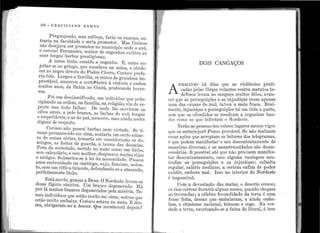 '. '
. ''
' '
1
.1
' 1
150 - G R A C I L I A N O R A l1 O S
Preguiça11do, se111 esfôrço, faria os exames, e11-
t1·aria na fact1ldade e seria pro1notor. Aías Corisco
não desejava ser promotor 110 município 011de o avô,
o coronel Fernandes, senhor de engenhos exibira as
suas lor1gas barbas pTestigiosas.
A t1si11a tinha comido o ei1genho. E, c11tre Sll-
jeitar-se ao gri11go, que manc1ava na usina, e o·becle-
cer ao negro c1evoto do Padre Cícero, Corisco i:>refe-
ri11 êste. Largou a família, os i·estos de granc1eza im-
prestável, amarrou a cartt11::heira à ci11t11ra e étndou
muitos anos, da Bahia ao Ceará, pratica11do l.1orro-
res.
Foi 111n desclassifica.do, t11n inclivícl110 q,11e prir1-
cipiando na orclem, na fa.1níli<1, n::1 religião, vi11 de re-
pente isso t11do falhar. De nacla lhe servira.m os
olJ1os az11is, a pele lJranca, as barba.s do a.vô, 1011gas
e res1Jeitáveis, e as do pai, menores, 111as ai11cla assin1
dignas de respeito.
Corisco não possui barbas 11em virtude. · Se ti-
vesse permanecido em cima, acataria llm cer to núme-
ro de coisas sérias, tomaria en1 considera.ção os do-
mingos, as festas ele guarda, a honra das do11zelas.
Fora da socieda.de, metido no mato como 11m lJicho,
sem cale11dário, e sem mt1lher,·desprezo11i1oções rijas
e antigas. S11bmeteu-se à lei ela necessidacle. P assOll
anos embrenl1ado na cà~itinga, s11jo, farr1i11to, seflcn-
to, com llm rifle a tiracolo, defendendo-se e ataca.rido,
per:feita1ne11te bicho.
Está morto, graça,s a Deus. O Noreleste livro11-se
dessa figu.ra sinistra. Um bra.nco deg·e11era,do. Há
por lá m11itos brancos deg·enerados pela. n1iséria.. Te-
mos indi'víd11os qt1e estão muito eru cirr1a, outros que
estão r11uito em}Ja.ixo. Corisco estava no meio. E des-
ceu, obrigara.m-no a descer. Que aco11tecerá depois ~
.. ~ . ,,.. ..., ....... - -··- --; e -~
- --
DOIS C.>.NGAÇOS
Frn:r..:r.ANDO · há dias que as violências pr~ti-
A cadas pela.s fôrças volantes co~tran;atutos in-
defesos leva.1n ao ca11gaço muitos deles, avan-
cei qlte as perseg11ições e as injustiç~s eram apenas
11n1a das ca·usas do mal, talvez a mais fraca. R.eal-
n1e11te, injustiças e perscg11ições há en1 tôd~ a parte,
sem que os ofendidos se resolvam a orga11izar ban-
dos como os qt1e infestam o Nordeste.
•
Terão as pessoas dos outros 111gares i:ienos ~1gor
que os sertanejos~ P~uco prov_ável. Se nao re~lizam
essas ações que arrepiam os leitores dos telegiamas,
é qtie podem manifestar o seu des:ontcnta:nento de
maneiras diversas, e as monstruosidades sao d~sne­
cessárias. É possível até q11e não precisem manifes-
tar desconte11tamento, caso algt~Irl:ª v~ntagem n~u­
tralize as perseguições e as lDJUSt1ç~s: colheita
regtilar, salário mediano, a ce1~teza _enfim de poder
existir, embora n1al. I sso no interior do Nordeste
é in1possível.
Com a devastação das n1atas, o deserto cresce;
os rios correm dt1rante alg1ins meses, q11a.ndo c~egam
as trovoadas; a célebre fecundidade da ~erra e lima
frase feita, dessas que e1nbalaram, e ainda emlJa-
Jan1 o otimismo nacional, teimoso e cego. Na ver-
clad~ a terra, excetuando-se a faixa do litoral, é bem
. .
 