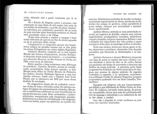 }
1
1
1 '
, I.'
I•
1
11 1 "
' '
1 1
..l1,
1
~ 1 1
1
'
•1
1 '
1
! 1
1
' '
152 - G I{ A C l L 1A N O R A rvf O S
ruim, alimenta mal a gente 11un1erosa qt1e l<í se
aperta.
Só o Estado de Alagoas, pobre e pequeno, com
orçamento de uma dúzia de mil contos, tem mais de
um milhão de habitantes, o qt1e lhe dá qua.se ci11q'iie11-
ta i11divídt1os por qt1ilômetro qt1ae1rado. Se no resto
do país existisse igual densidade teríamos no B1'asil
i1rna população como a da China.
Nesse meio exausto e repleto o ca11gaço é 11oje
muito diferer1te do qua era i10 fim do séct1lo ]::>assado
ot1 já no pri11cípio dêste séct1lo.
Compare111-se os mi11g11a.dos grt1pos dos b<:1r1do-
leiros antigos às g1'andes massas q11e se têm pôsto
em armas l1ltin1ame11te en1 certa.s regiões fia.geladas.
Casin1iro Honório con1l)atia só, os dois ir1nãos
Morais i1ão ti11ham con1panbeiros, J es11íno Brilha11-
te dispunha duma deze11a de hon1e11S - e os ba11didos
que atacarar111rlossoró, i10 Rio Grande do Norte, em
1926, eram cerca de duzentos. .
Entre aquêles e êstes notaremos uma diferença
de qualida.de. Casimi1·0 Honório, pessoa ele conside-
ração, proprietário, ti1lha iinenso org11lho ; os dois
Morais eram filhos do P adre 1'1orais, de Pal1neira
dos índios; J esuíno Brtlhante ligara-se a un1a boa
família ceare11ce, donde saiu o Capitão J osé Leite
Brasil, que se encrencot1 em 1935 po1· cat1sa dessa
história de revolução.
Os cangaceiros atuais são de ordinário criatu-
rtts vindas de ba.ixo, rebotalho social. Os métodos an-
tigos divergiam dos presentemente adotados. Em ge-
ral os n1alfeitores oculta·van1 a.s st1as truculências ot1
apresentavam-nas como fatos necessá.rios e jt1stos:
enfeitados, ro111antizados pela imaginação popular,
dedica,ra1n-se a obras d.e i·eivindicação e de vinga.nça,
e1·a.m llns heróis, quase uns apóstolos, 11a opi11ião dos
'
. .
'..
'
VIVENTES DAS ALAGDAS - 153
n1atutos. Distribt1íruu pt1nhados de moedas 1·oubada~,
queimavam regt1larmente ~s cêrcas? assolavan; as. fa~
zen·das dos a.n1igos do governo, coisas agradave1s à
gente miúda, cobiçosa po1· necessidade e natural-
1ne11te oposicionisL.'1.. ,
Antônio Silvino atribt1ía-se t1ma at1toridade es-
r>ecial em negócios de família, exercia uma _cu~iosa
·n1agistratura : prodigalizava consell1os, enclire1tava
relações abaladas, forjava casamentos difíceis e com
o dinheiro dos negocia.ntes da.s vilas postas a saq11e
a.rr<.1njava dotes pa.ra as raparigas pobres a.varia.da.s.
Tltdo isso rn11dol1, talvez por serem agora os f~t­
tos, i1u1nerosos e próximos, observados fora daquela
penl1rnl:Jra que favorecia as deforn1ações e os exa-
geros.
.Antônio Germano e A.l11aro J1imbura raspa,ram
r.01n faca de I>onta. as canelas das st1as vítimas e as-
sin1 obtinham a chave do baú ou do cofre ; davam
nos pacie11tes un1 banho de ql1e1·osene e riscavam um
fósforo na rot1pa molhada. A primeira parte dêsse
programa foi realizada em vá.rios municípios de Ala-
goas, nas pessoas de algt1ns senhores de en!?enho
a.va.rentos; a segt1nda, a do querosene, experrmen-
tot1-a Olín1pio Coelho elo Amaral Nogt1eira, peque110
))l'oprietário q11ei1nado vivo em Bom Conselho, Per-
11ambuco.
Lampião era, religioso, não por ten11Jeramento:
por hábito e por influência do Padre Cícero do Jt1à-
zeíro. E, religioso, entrando numa igreja, de povoa-
ção con<.111istacla, tirava uma nota de q11inhe11tos mi!-
réis <la capa11ga e introd11zia-a na 1·acbadura da ca1-
XEl das almas, a pt1nhal.
Isso não o i1npedia. de violai· m11lberes na pre-
Scnça. elos Jnaridos an1ar1·ados.
 