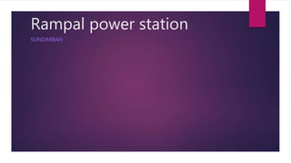 Rampal power station
SUNDARBAN
 